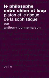 Le philosophe entre chien et loup : Platon et le risque de la sophistique