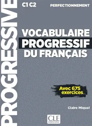 Vocabulaire progressif du français : C1-C2 perfectionnement : avec 675 exercices