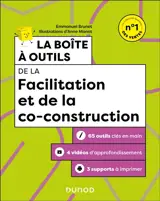 La boîte à outils de la facilitation et de la co-construction : 65 outils clés en main + 3 vidéos d'approfondissement + 3 supports à imprimer
