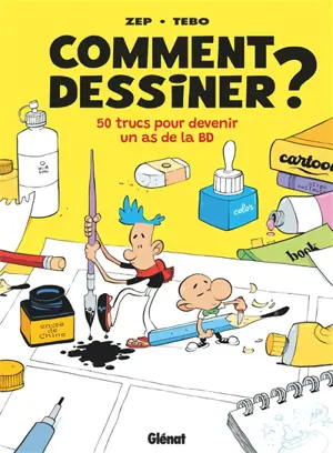 Comment dessiner ? : 50 trucs pour devenir un as de la BD