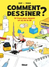 Comment dessiner ? : 50 trucs pour devenir un as de la BD