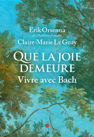 Que la joie demeure : vivre avec Bach