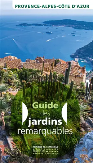 Guide des jardins remarquables : Provence-Alpes-Côte d'Azur