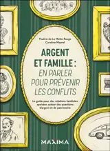 Argent et famille : en parler pour prévenir les conflits : le guide pour des relations familiales apaisées autour des questions d'argent et de patrimoine