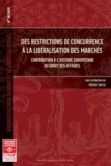 Des restrictions de concurrence à la libéralisation des marchés : contribution à l'histoire européenne du droit des affaires