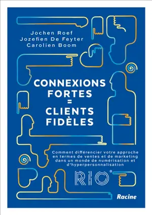 Connexions fortes = clients fidèles : comment différencier votre approche en termes de ventes et de marketing dans un monde de numérisation et d'hyperpersonnalisation