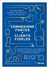 Connexions fortes = clients fidèles : comment différencier votre approche en termes de ventes et de marketing dans un monde de numérisation et d'hyperpersonnalisation