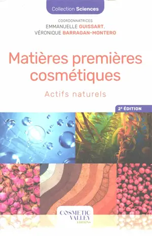 Matières premières cosmétiques. Vol. 1. Actifs naturels
