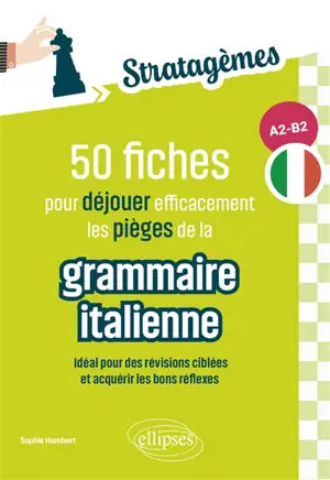 50 fiches pour déjouer efficacement les pièges de la grammaire italienne, A2-B2 : idéal pour des révisions ciblées et acquérir les bons réflexes