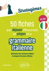 50 fiches pour déjouer efficacement les pièges de la grammaire italienne, A2-B2 : idéal pour des révisions ciblées et acquérir les bons réflexes