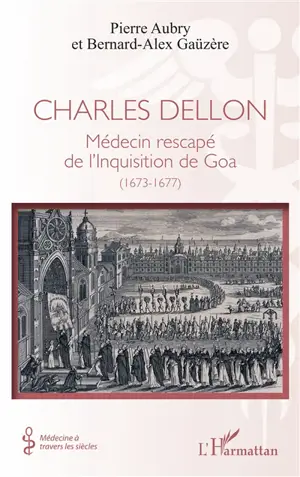 Charles Dellon : médecin rescapé de l'Inquisition de Goa (1673-1677)