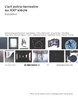 L'art extra-terrestre au XXIe siècle : exposition : Renaud Auguste-Dormeuil, Alain Bublex, Arthur Desmoulin.... L'art extra-terrestre au XXIe siècle : textes