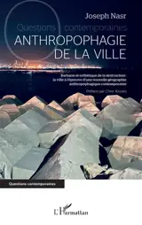 Anthropophagie contemporaine : barbarie et esthétique de la destruction : la ville à l'épreuve d'une nouvelle géographie anthropophagique contemporaine