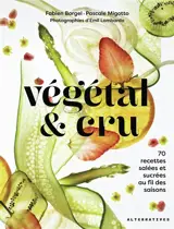Végétal & cru : 70 recettes salées et sucrées au fil des saisons