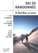 Ski de randonnée. Vol. 2. Ski de randonnée du Mont-Blanc au Léman : 75 itinéraires : Aravis, Bornes, Chablais, Haut Giffre. Ski touring fom Mont Blanc to Léman : 75 ski touring routes : Aravis, Bornes, Chablais, Haut Giffre. Ski touring. Vol. 2. Ski 