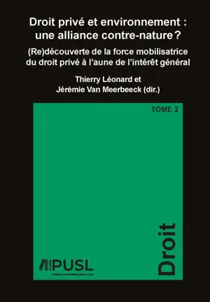 Droit privé et environnement : une alliance contre-nature ? : (re)découverte de la force mobilisatrice du droit privé à l'aune de l'intérêt général. Vol. 2