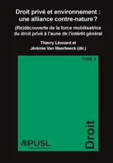 Droit privé et environnement : une alliance contre-nature ? : (re)découverte de la force mobilisatrice du droit privé à l'aune de l'intérêt général. Vol. 2