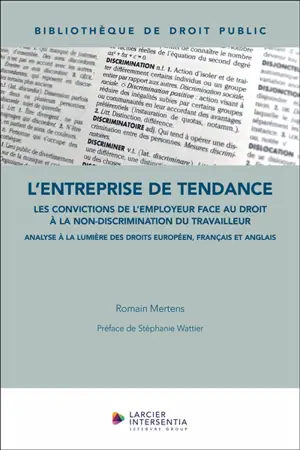L'entreprise de tendance : les convictions de l'employeur face au droit à la non-discrimination du travailleur : analyse à la lumière des droits européen, français et anglais