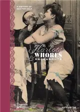 Harlots, Whores & Hackabouts A History of Sex for Sale