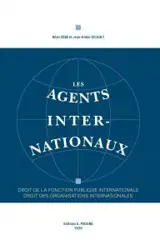 Les agents internationaux : droit de la fonction publique internationale, droit des organisations internationales