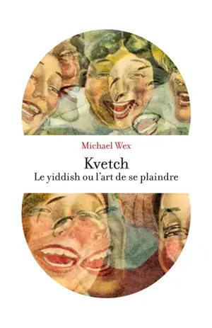 Kvetch ! : le yiddish ou L'art de se plaindre