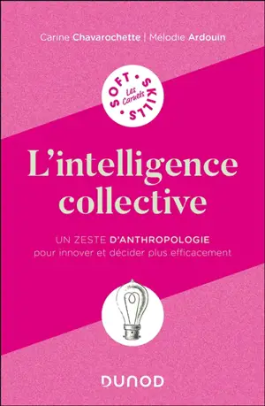L'intelligence collective : un zeste d'anthropologie pour innover et décider plus efficacement