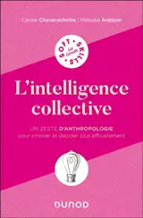 L'intelligence collective : un zeste d'anthropologie pour innover et décider plus efficacement