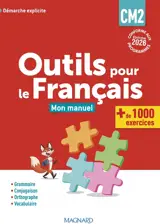 Outils pour le français CM2 : mon manuel, + de 1.000 exercices : démarche explicite, conforme aux programmes