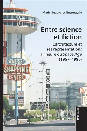 Entre science et fiction : l'architecture et ses représentations à l'heure du Space Age (1957-1986)
