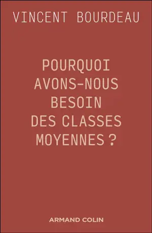 Pourquoi avons-nous besoin des classes moyennes ? : essai de philosophie sociale républicaine