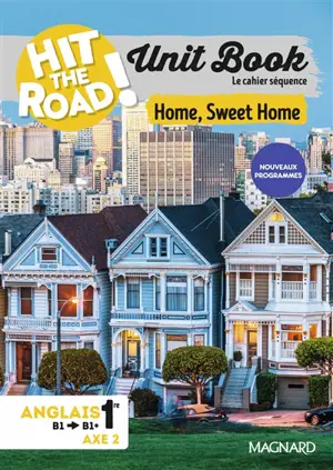 Hit the road! anglais 1re, B1-B1+, axe 2 : unit book, le cahier séquence : home, sweet home