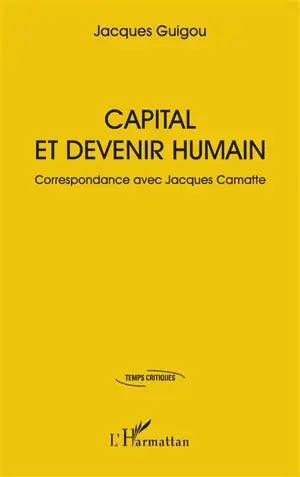 Capital et devenir humain : correspondance avec Jacques Camatte