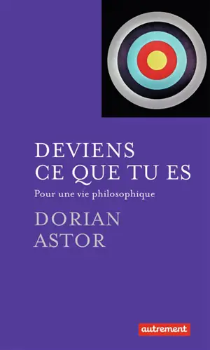 Deviens ce que tu es : pour une vie philosophique