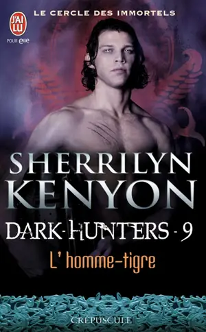 Le cercle des immortels. Dark hunters. Vol. 9. L'homme-tigre