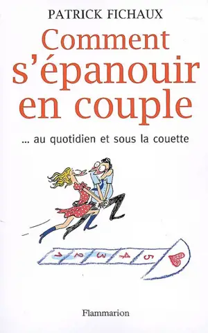 Comment s'épanouir en couple... : au quotidien et sous la couette