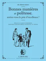 Bonnes manières et politesse, auriez-vous le prix d'excellence ? : règles et usages à connaître pour bien vivre en famille, en société, au travail
