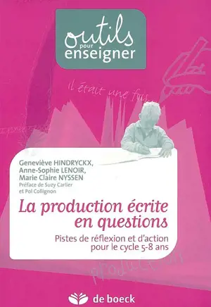 La production écrite en questions : pistes de réflexion et d'action pour le cycle 5-8 ans