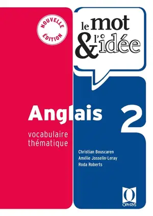 Le mot & l'idée anglais 2 : vocabulaire thématique