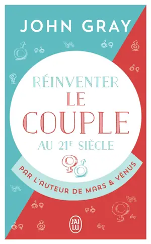 Réinventer le couple au 21e siècle : pour une vie entière d'amour et de passion