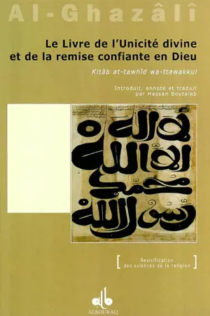 Le livre de l'unicité divine et de l'abandon confiant en Dieu. Kitâb at-tawhîd wa at-tawakkul