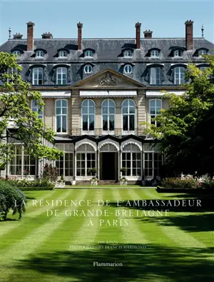 La résidence de l'Ambassadeur de Grande-Bretagne à Paris : dans l'intimité d'une des plus belles demeures historiques de Paris