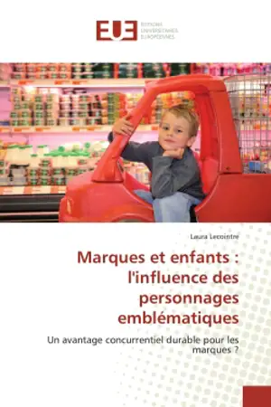 Marques et enfants : l'influence des personnages emblematiques : Un avantage concurrentiel durablepour les marques ?