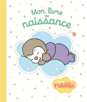 Mon livre de naissance : avec bébé T'choupi