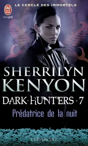 Le cercle des immortels. Dark hunters. Vol. 7. Prédatrice de la nuit