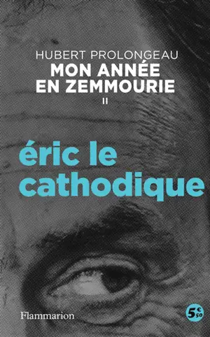 Mon année en Zemmourie. Vol. 2. Eric le cathodique