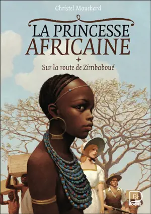 La princesse africaine. Vol. 1. Sur la route de Zimbaboué
