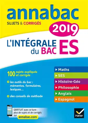 L'intégrale du bac ES 2019 : maths, SES, histoire géo, philosophie, anglais, espagnol : sujets & corrigés