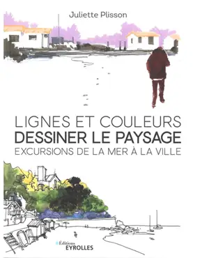 Lignes et couleurs, dessiner le paysage : excursions de la mer à la ville