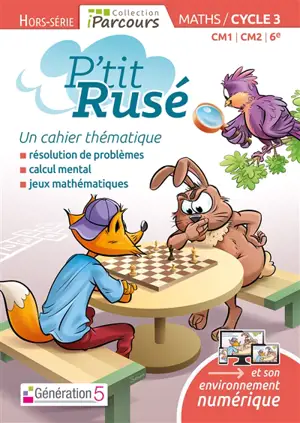 P'tit rusé, maths CM1, CM2, 6e, cycle 3 : un cahier thématique : résolution de problèmes, calcul mental, jeux mathématiques