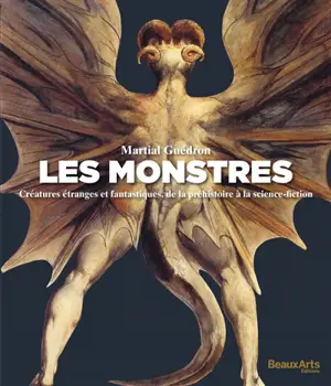 Les monstres : créatures étranges et fantastiques, de la préhistoire à la science-fiction